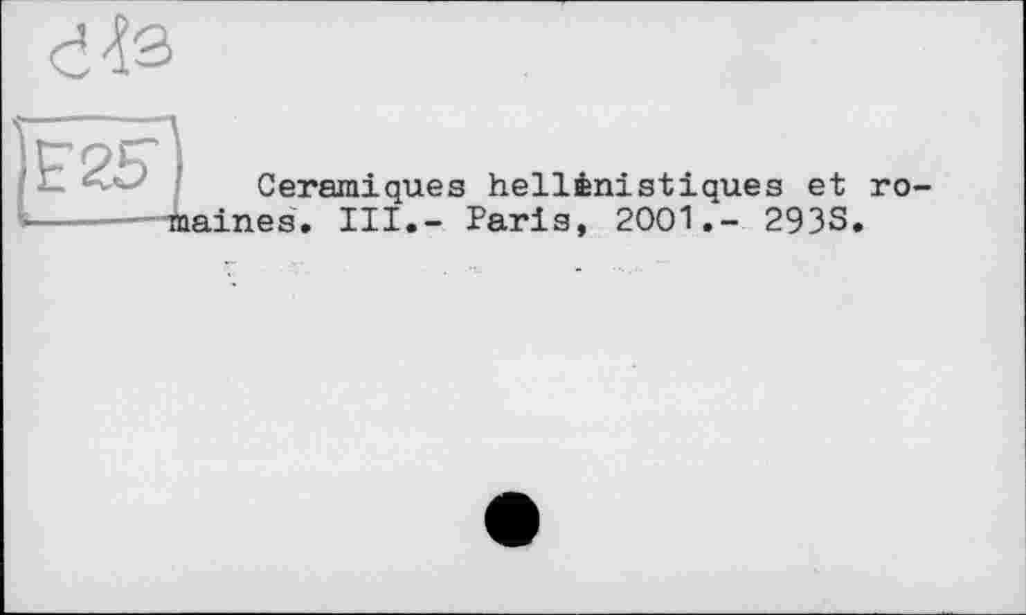 ﻿Céramiques hellénistiques et ro aines. III.- Paris, 2001.- 293S.